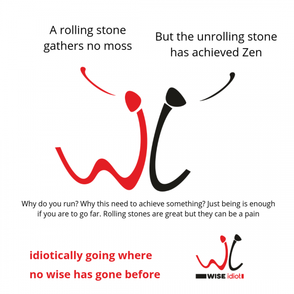 A rolling stone gathers no moss