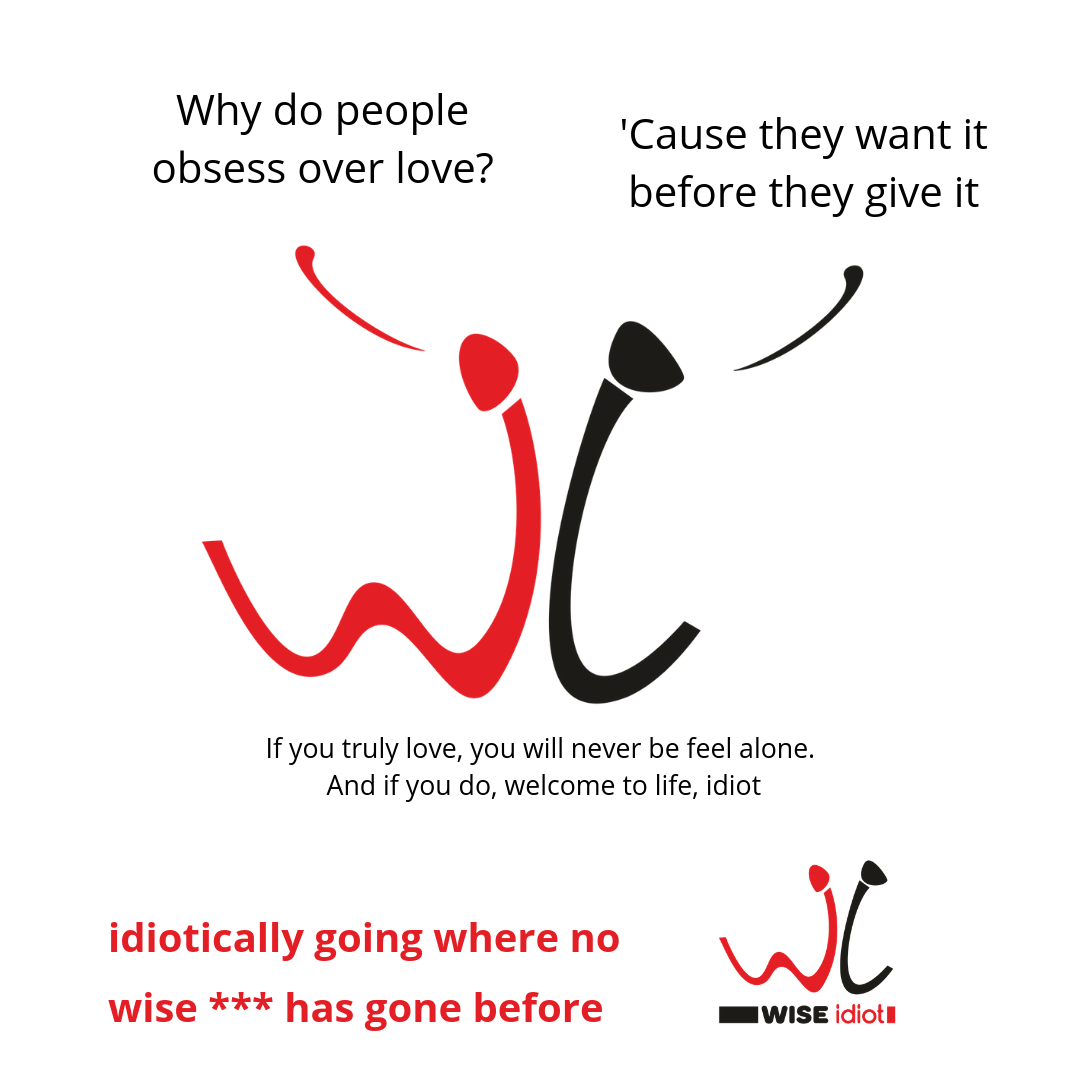 WiseIdiot Post - Why do people obsess over love?