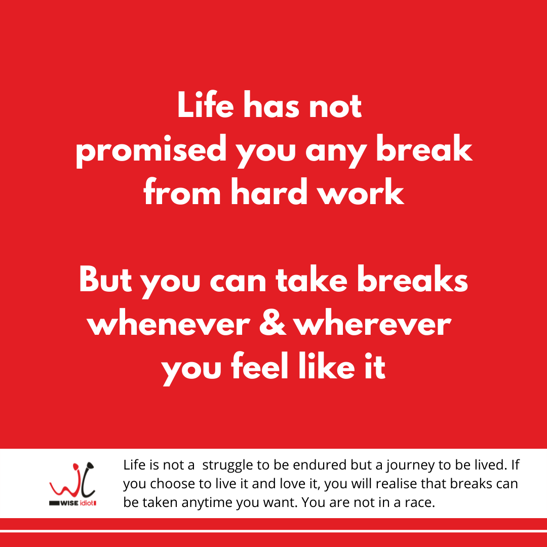 Life Has Not Promised You Any Break from Hard Work, But…