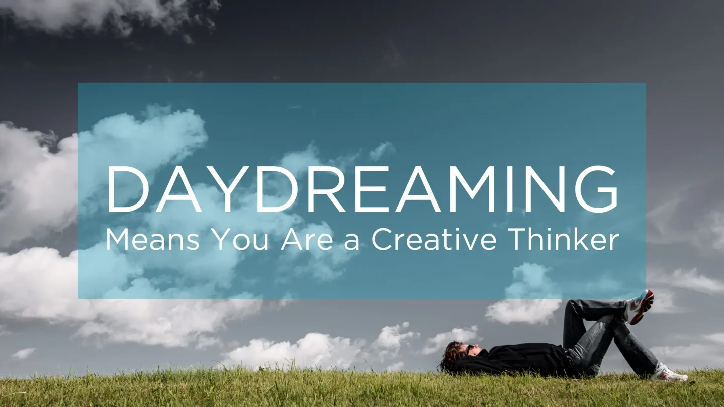 Daydreaming Means You are a Creative Thinker