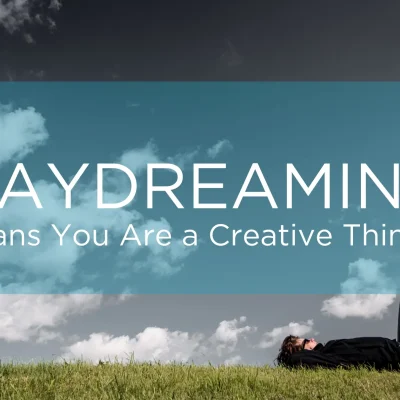 Daydreaming Means You are a Creative Thinker